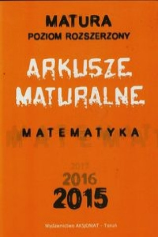 Knjiga Matura 2015 Matematyka Arkusze maturalne Poziom rozszerzony Tomasz Maslowski