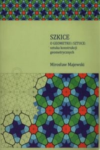 Kniha Szkice o geometrii i sztuce: sztuka konstrukcji geometrycznych Miroslaw Majewski