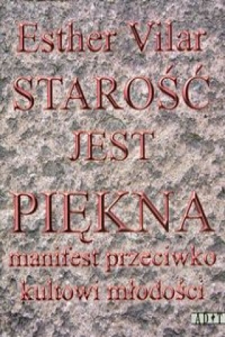 Kniha Starosc jest piekna Ester Vilar