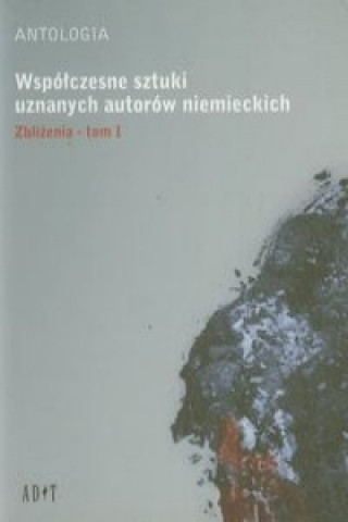 Carte Antologia Wspolczesne sztuki uznanych autorow niemieckich Zblizenia Tom 1 Marius Mayenburg
