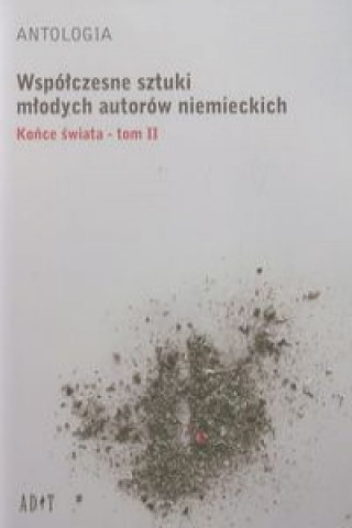 Knjiga Antologia Wspolczesne sztuki mlodych autorow niemieckich Tom 2 Konce swiata Marc Becker