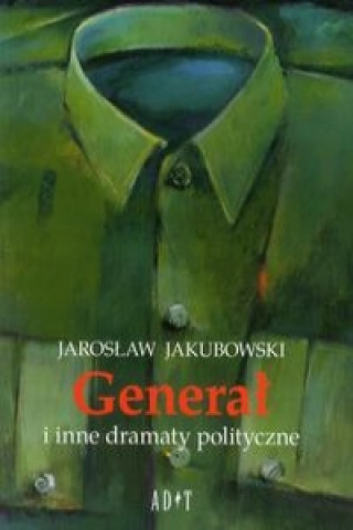 Kniha General i inne dramaty polityczne Jaroslaw Jakubowski