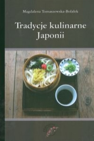 Könyv Tradycje kulinarne Japonii Magdalena Tomaszewska-Bolalek