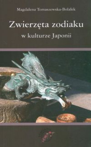 Książka Zwierzeta zodiaku w kulturze Japonii Magdalena Tomaszewska-Bolalek