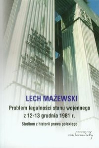 Könyv Problem legalnosci stanu wojennego z 12-13 grudnia 1981 r. Lech Mazewski