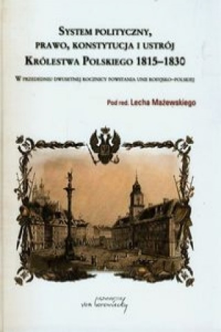 Könyv System polityczny prawo konstytucja i ustroj Krolestwa Polskiego 1815-1830 