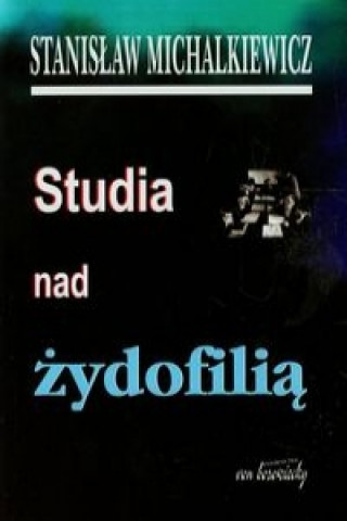 Carte Studia nad zydofilia Stanislaw Michalkiewicz
