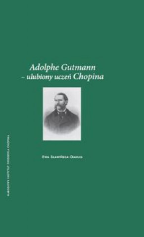Carte Adolphe Gutmann - ulubiony uczen Chopina Ewa Slawinska-Dahlig