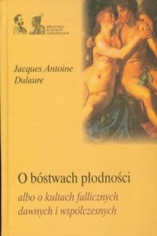 Kniha O bostwach plodnosci Jacques Antoine Dulaure