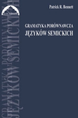 Kniha Gramatyka porownawcza jezykow semickich Patrick R. Bennett