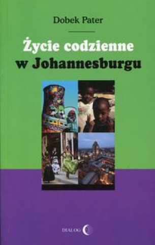 Kniha Zycie codzienne w Johannesburgu Dobek Pater