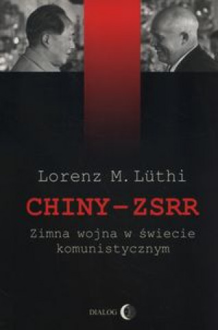 Könyv Chiny ZSRR Zimna wojna w swiecie komunistycznym Lorenz M. Luthi