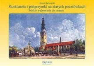 Book Sanktuaria i pielgrzymki na starych pocztowkach Antoni Jackowski