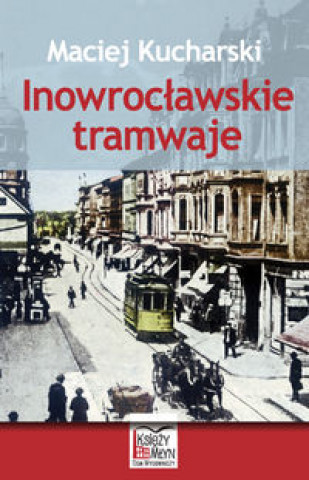 Libro Inowroclawskie tramwaje Maciej Kucharski
