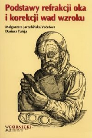 Kniha Podstawy refrakcji oka i korekcji wad wzroku Jarzębińska-Vecerowa Małgorzata