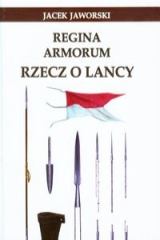 Książka Regina Armorum Rzecz o lancy Jacek Jaworski