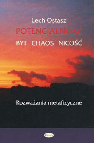 Kniha Potencjalnosc. Byt, chaos, nicosc Lech Ostasz