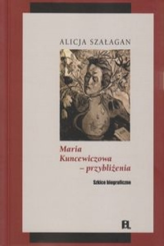 Kniha Maria Kuncewiczowa - przyblizenia Alicja Szalagan