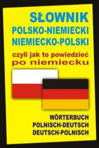 Carte Slownik polsko-niemiecki niemiecko-polski czyli jak to powiedziec po niemiecku Aleksander Alisch