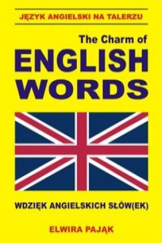 Kniha Jezyk angielski na talerzu The Charm of English Words Wdziek angielskich slow(ek) Elwira Pajak