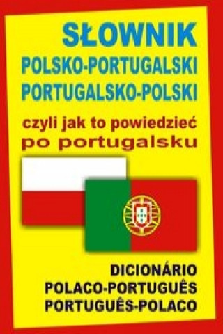 Carte Slownik polsko-portugalski portugalsko-polski czyli jak to powiedziec po portugalsku Ana Isabel Was-Martins