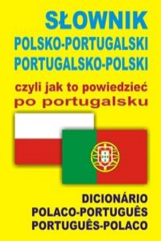 Carte Slownik polsko-portugalski portugalsko-polski czyli jak to powiedziec po portugalsku Wąs-Martins Ana Isabel