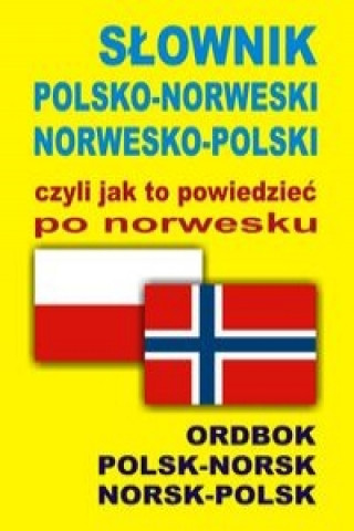 Kniha Slownik polsko norweski norwesko polski czyli jak to powiedziec po norwesku Jacek Gordon