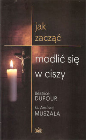 Kniha Jak zaczac modlic sie w ciszy Muszala Andrzej