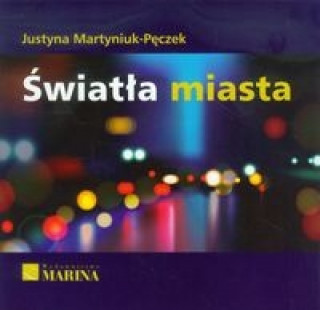 Könyv Swiatla miasta Justyna Martyniuk-Peczek