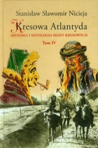 Kniha Kresowa Atlantyda Tom 4 Stanislaw Slawomir Nicieja