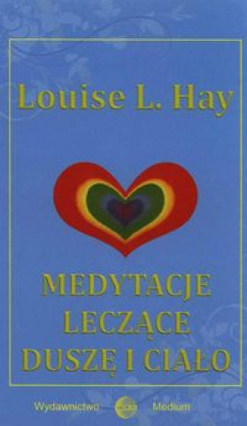 Könyv Medytacje leczace dusze i cialo Louise L. Hay