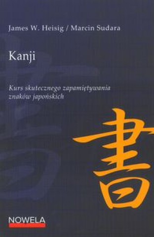 Könyv Kanji Kurs skutecznego zapamietywania znakow japonskich W. Heisig / Marcin Sudara James