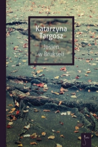 Könyv Jesien w Brukseli Katarzyna Targosz