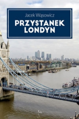 Könyv Przystanek Londyn Jacek Wasowicz