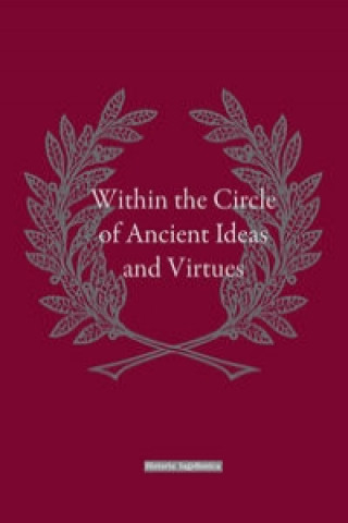 Könyv Within the Circle of Ancient Ideas and Virtues 