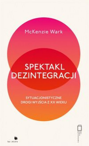 Buch Spektakl dezintegracji McKenzie Wark