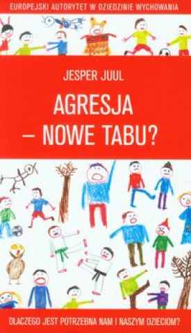 Книга Agresja nowe tabu Dlaczego jest potrzebna nam i naszym dzieciom Jesper Juul