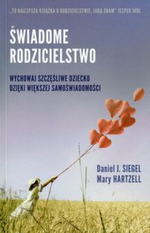 Könyv Swiadome rodzicielstwo Wychowaj szczesliwe dziecko dzieki wiekszej samoswiadomosci Daniel Hartzell Mary Siegel