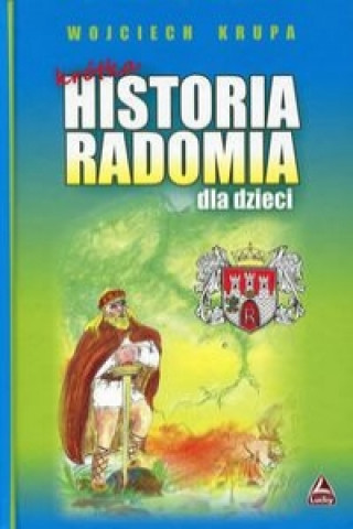 Könyv Krotka historia Radomia dla dzieci Wojciech Krupa