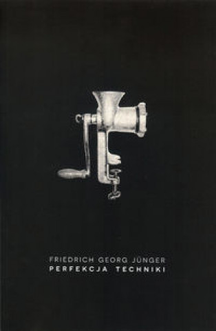 Kniha Perfekcja techniki Friedrich Georg Jünger