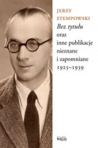 Kniha Bez tytulu oraz inne publikacje nieznane i zapomniane 1925-1939 Jerzy Stempowski