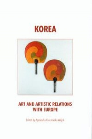 Kniha Korea art and artistic relations with Europe Agnieszka Kluczewska-Wojcik