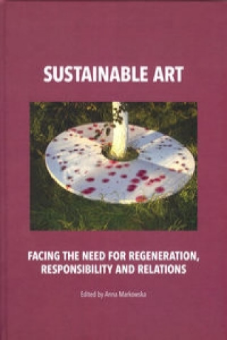 Carte Sustainable art Facing the need for regeneration, responsibility and relations Anna Markowska