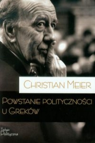 Kniha Powstanie politycznosci u Grekow Christian Meier