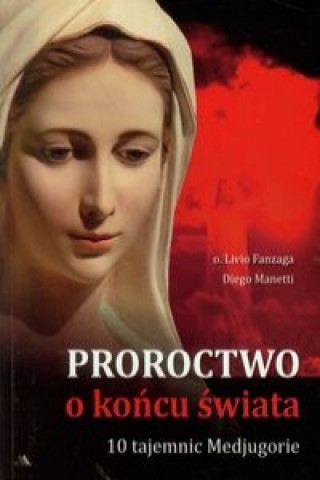 Kniha Proroctwo o koncu swiata 10 Tajemnic Medjugorie Diego Manetti