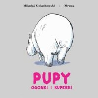 Kniha Pupy ogonki i kuperki Mikołaj Golachowski (ilustracje: Mroux)