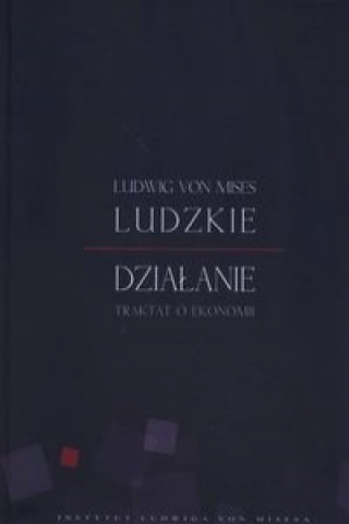 Kniha Ludzkie dzialanie Traktat o ekonomii Ludwig Mises