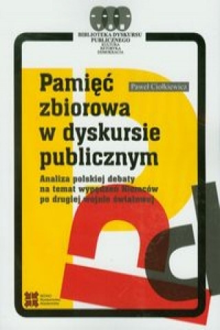 Kniha Pamiec zbiorowa w dyskursie publicznym Pawel Ciolkiewicz