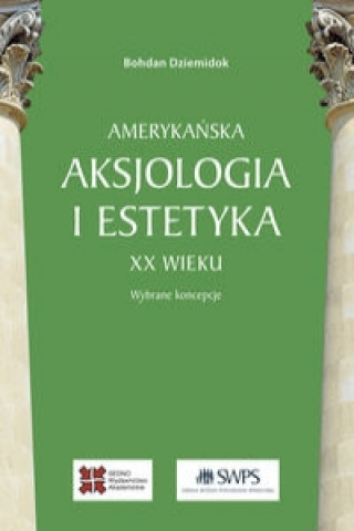 Könyv Amerykanska aksjologia i estetyka XX wieku Bohdan Dziemidok