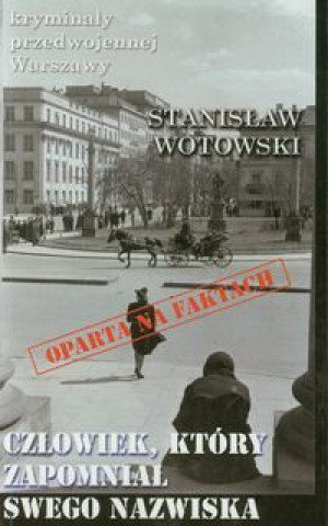 Könyv Czlowiek, ktory zapomnial swego nazwiska Stanislaw Wotowski